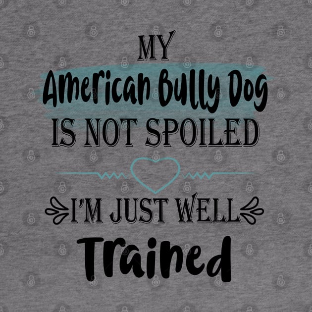 My American bully dog is not spoiled I'm just well trained by artsytee